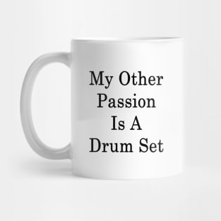 My Other Passion Is A Drum Set Mug